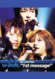 w-inds. 1st Live Tour “1st message”