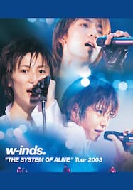 w-inds. “THE SYSTEM OF ALIVE”Tour 2003
